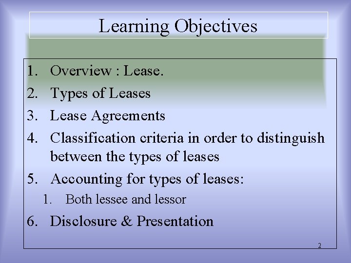 Learning Objectives 1. 2. 3. 4. Overview : Lease. Types of Leases Lease Agreements