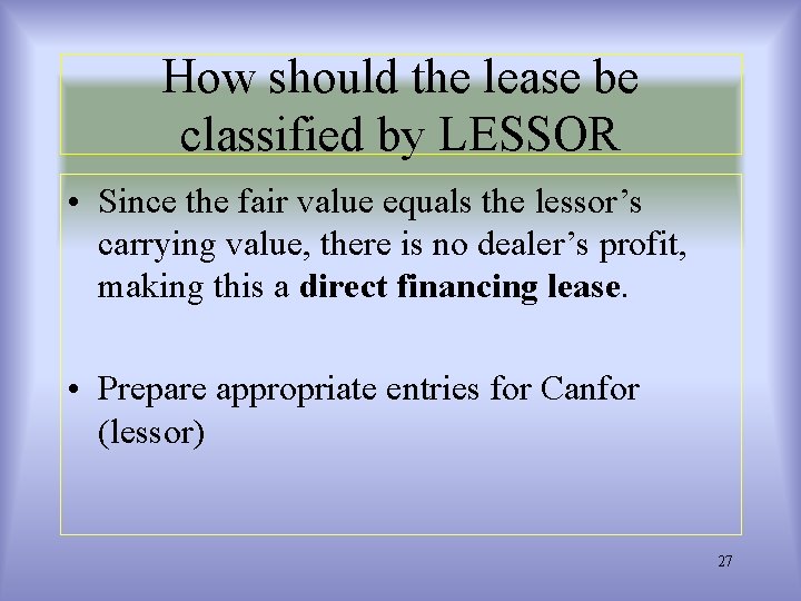 How should the lease be classified by LESSOR • Since the fair value equals