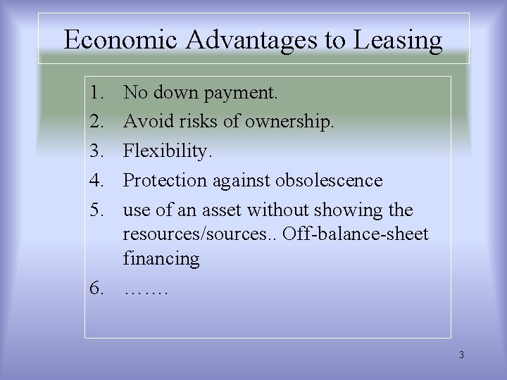 Economic Advantages to Leasing 1. 2. 3. 4. 5. No down payment. Avoid risks