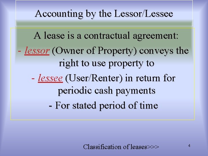 Accounting by the Lessor/Lessee A lease is a contractual agreement: - lessor (Owner of