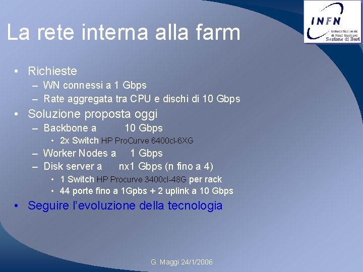 La rete interna alla farm • Richieste – WN connessi a 1 Gbps –