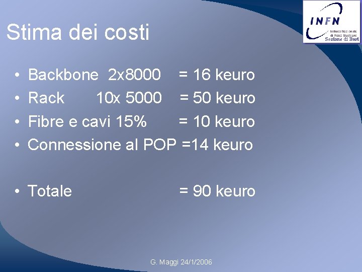 Stima dei costi • • Backbone 2 x 8000 = 16 keuro Rack 10