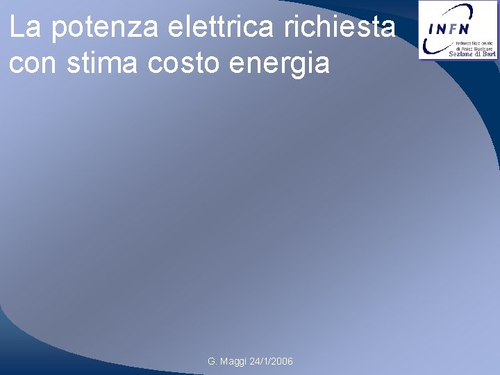 La potenza elettrica richiesta con stima costo energia G. Maggi 24/1/2006 