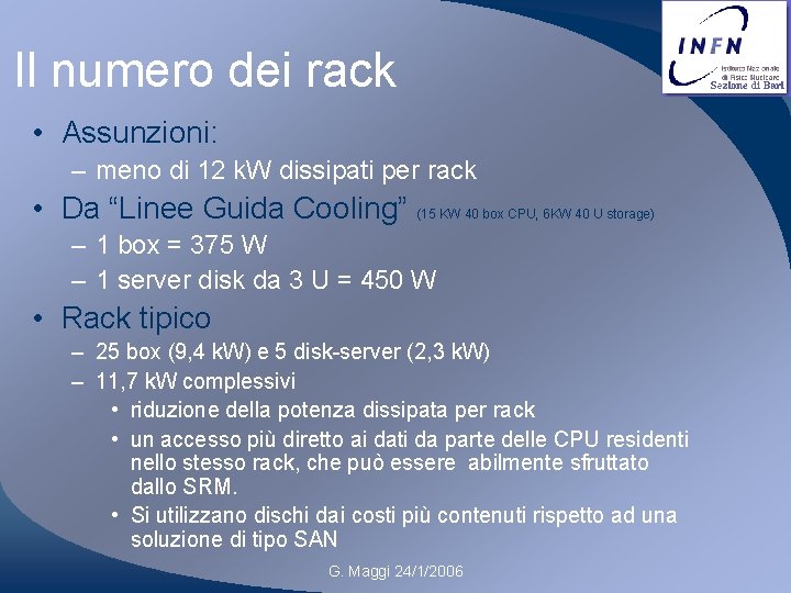 Il numero dei rack • Assunzioni: – meno di 12 k. W dissipati per