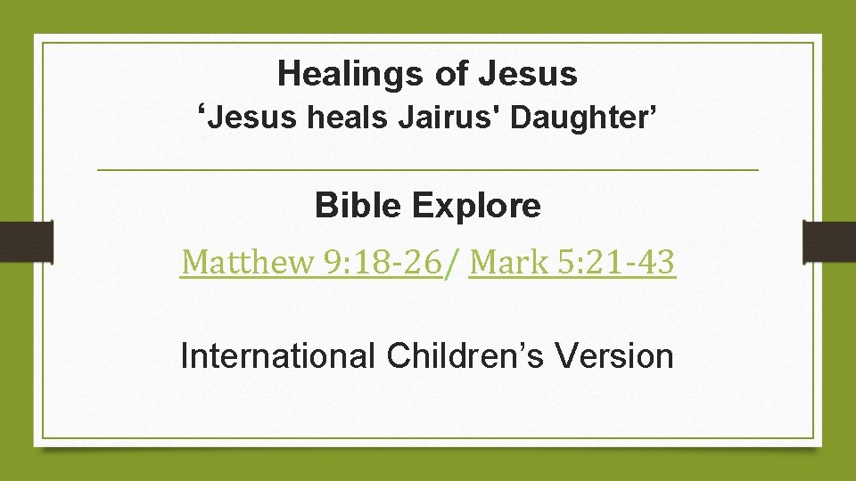 Healings of Jesus ‘Jesus heals Jairus' Daughter’ Bible Explore Matthew 9: 18 -26/ Mark