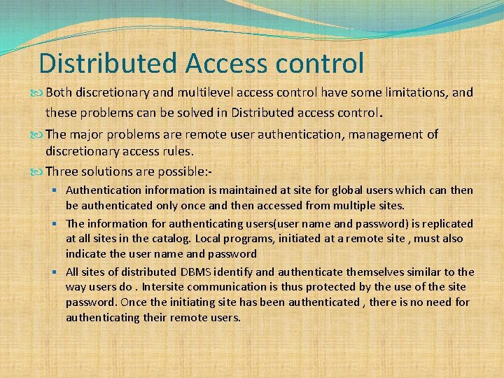Distributed Access control Both discretionary and multilevel access control have some limitations, and these