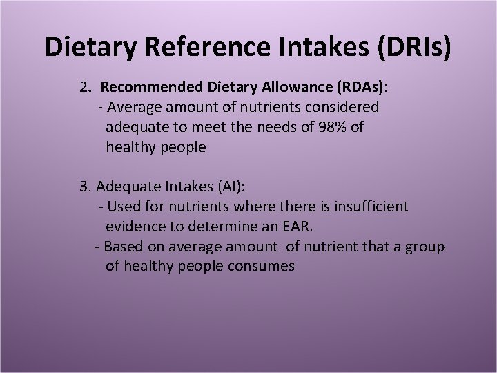 Dietary Reference Intakes (DRIs) 2. Recommended Dietary Allowance (RDAs): - Average amount of nutrients