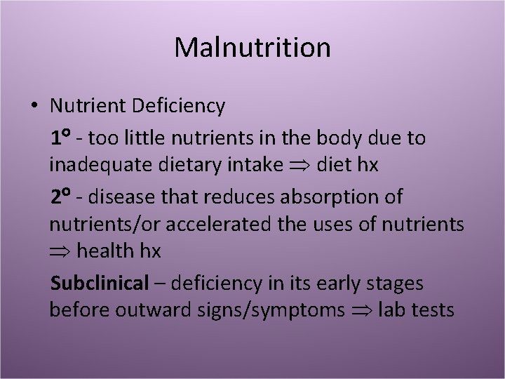 Malnutrition • Nutrient Deficiency 1 - too little nutrients in the body due to