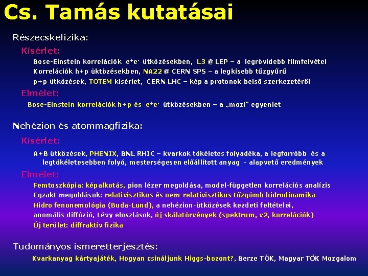 Cs. Tamás kutatásai Részecskefizika: Kísérlet: Bose-Einstein korrelációk e+e- ütközésekben, L 3 @ LEP –