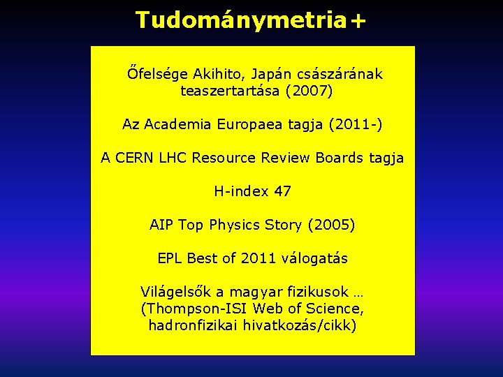 Tudománymetria+ Őfelsége Akihito, Japán császárának teaszertartása (2007) Az Academia Europaea tagja (2011 -) A