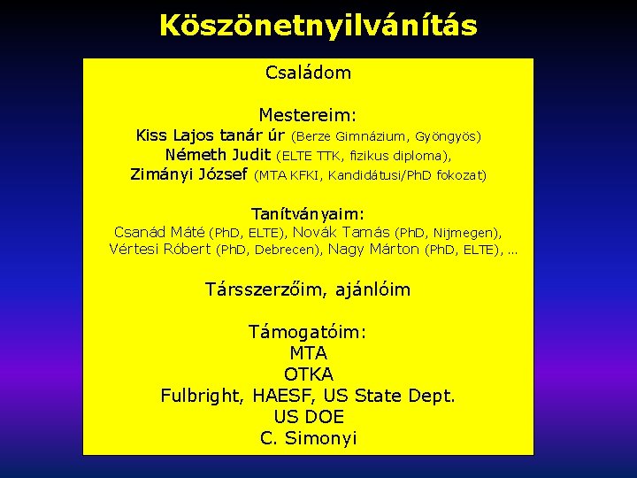 Köszönetnyilvánítás Családom Mestereim: Kiss Lajos tanár úr (Berze Gimnázium, Gyöngyös) Németh Judit (ELTE TTK,