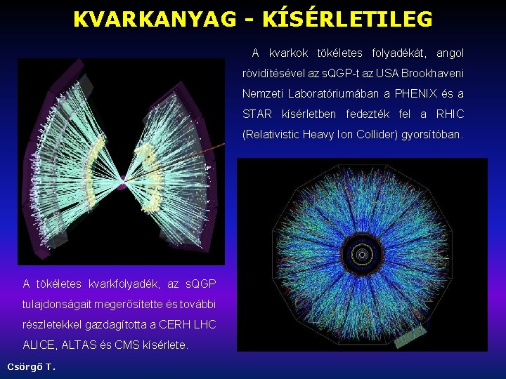 KVARKANYAG - KÍSÉRLETILEG A kvarkok tökéletes folyadékát, angol rövidítésével az s. QGP-t az USA
