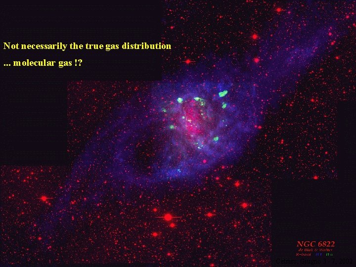 A dwarf galaxy ( 1/100 M 31): Not necessarily the true gas distribution. .