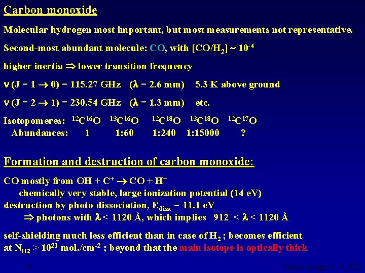 Carbon monoxide Molecular hydrogen most important, but most measurements not representative. Second-most abundant molecule: