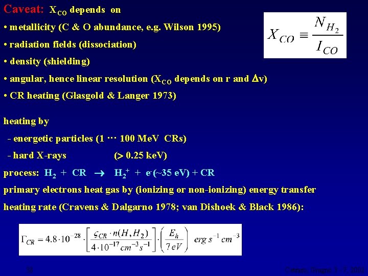 Caveat: XCO depends on • metallicity (C & O abundance, e. g. Wilson 1995)