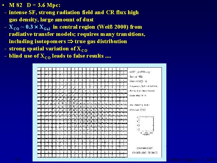 • M 82 D = 3. 6 Mpc: - intense SF, strong radiation
