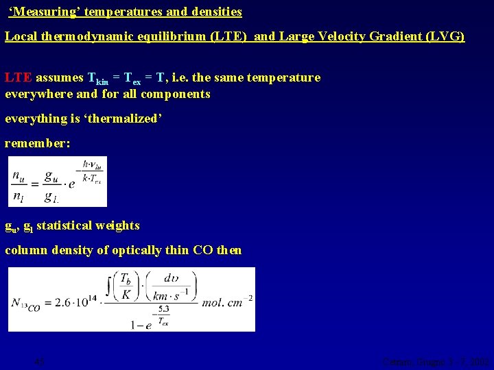 ‘Measuring’ temperatures and densities Local thermodynamic equilibrium (LTE) and Large Velocity Gradient (LVG) LTE