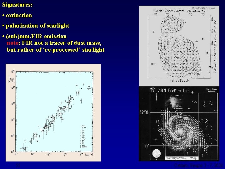 Signatures: • extinction • polarization of starlight • (sub)mm/FIR emission note: FIR not a