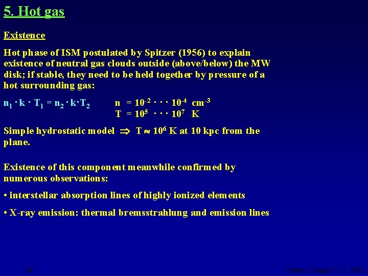 5. Hot gas Existence Hot phase of ISM postulated by Spitzer (1956) to explain