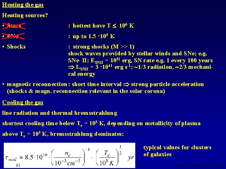 Heating the gas Heating sources? • Stars : hottest have T 106 K •