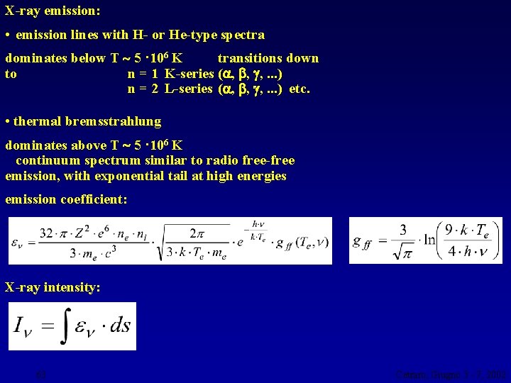X-ray emission: • emission lines with H- or He-type spectra dominates below T 5