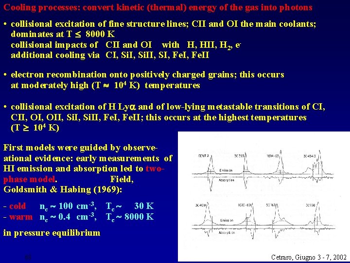 Cooling processes: convert kinetic (thermal) energy of the gas into photons • collisional excitation