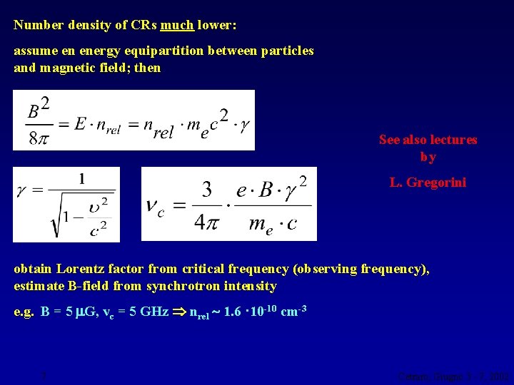 Number density of CRs much lower: assume en energy equipartition between particles and magnetic