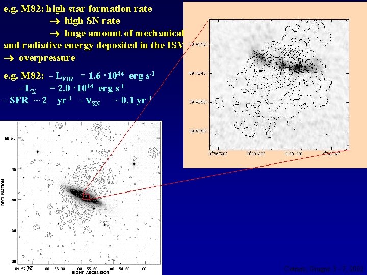 e. g. M 82: high star formation rate high SN rate huge amount of