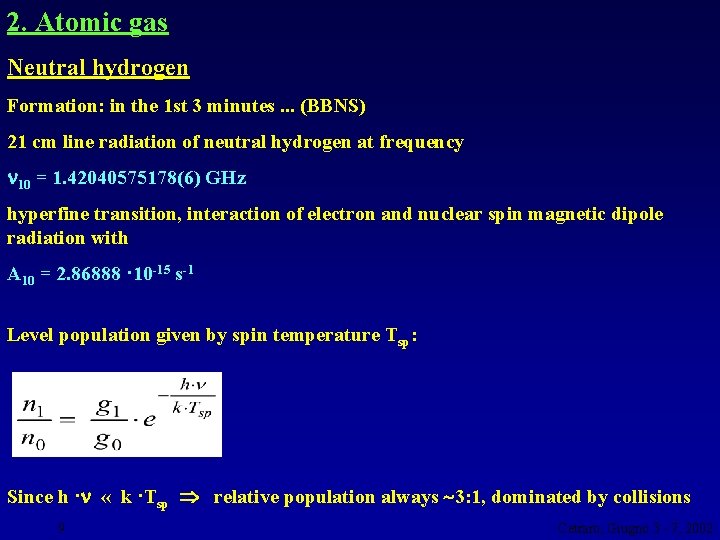 2. Atomic gas Neutral hydrogen Formation: in the 1 st 3 minutes. . .