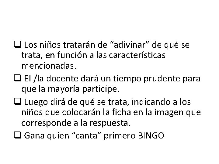 q Los niños tratarán de “adivinar” de qué se trata, en función a las