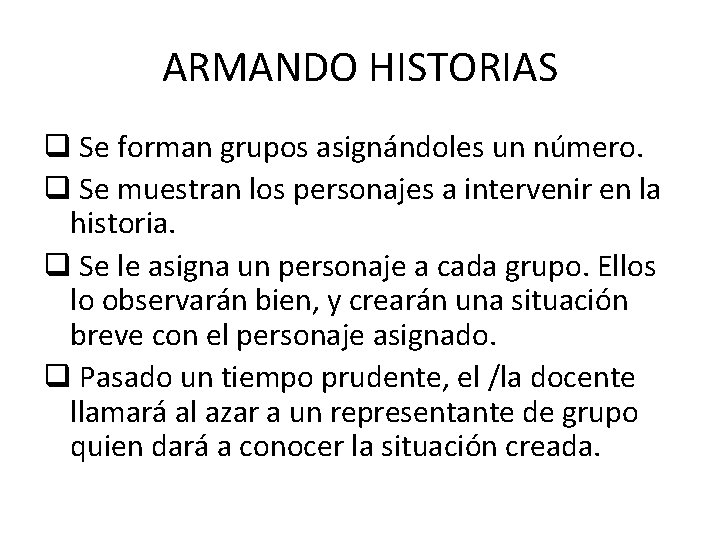 ARMANDO HISTORIAS q Se forman grupos asignándoles un número. q Se muestran los personajes