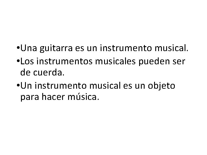  • Una guitarra es un instrumento musical. • Los instrumentos musicales pueden ser