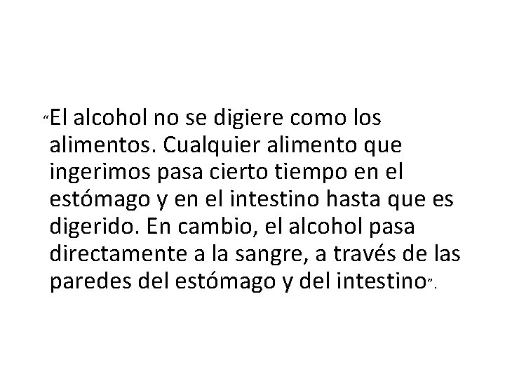 El alcohol no se digiere como los alimentos. Cualquier alimento que ingerimos pasa cierto