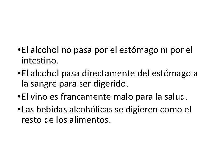  • El alcohol no pasa por el estómago ni por el intestino. •