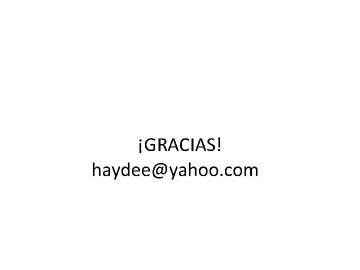 ¡GRACIAS! haydee@yahoo. com 