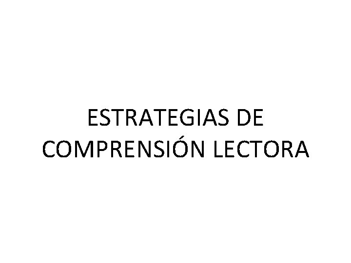 ESTRATEGIAS DE COMPRENSIÓN LECTORA 