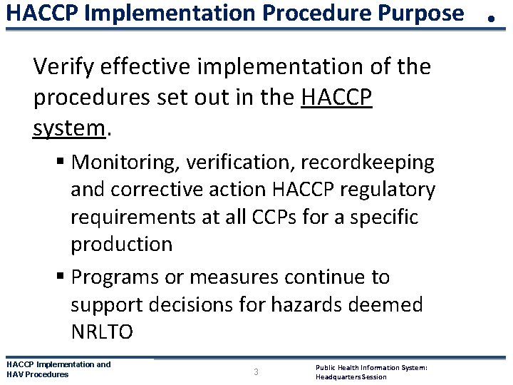HACCP Implementation Procedure Purpose • Verify effective implementation of the procedures set out in