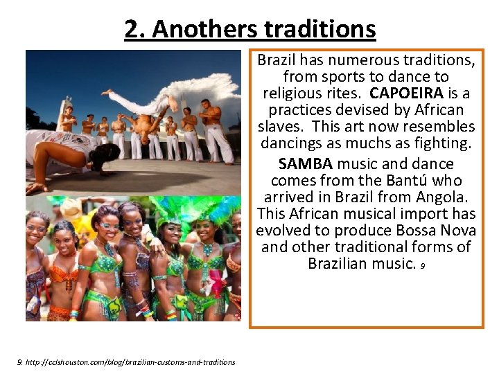 2. Anothers traditions Brazil has numerous traditions, from sports to dance to religious rites.