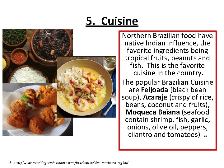 5. Cuisine Northern Brazilian food have native Indian influence, the favorite ingredients being tropical