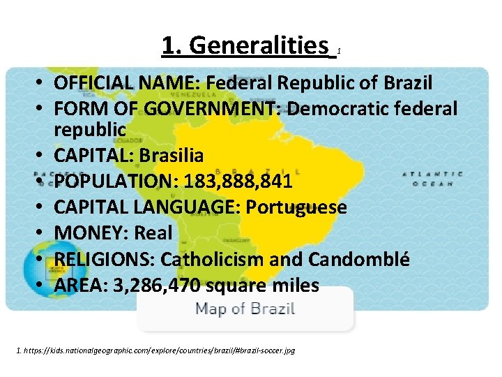 1. Generalities 1 • OFFICIAL NAME: Federal Republic of Brazil • FORM OF GOVERNMENT: