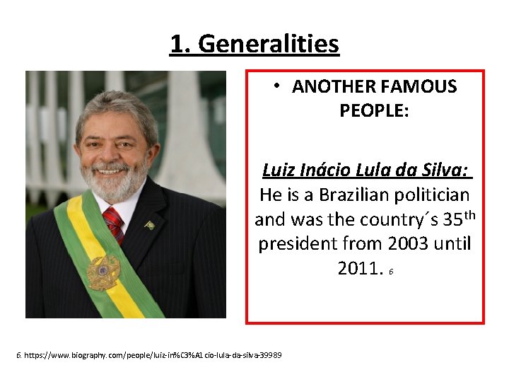 1. Generalities • ANOTHER FAMOUS PEOPLE: Luiz Inácio Lula da Silva: He is a