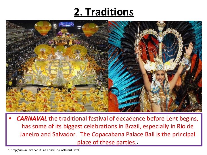 2. Traditions • CARNAVAL the traditional festival of decadence before Lent begins, has some