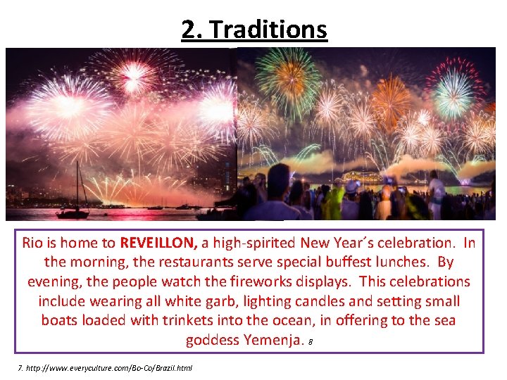 2. Traditions Rio is home to REVEILLON, a high-spirited New Year´s celebration. In the