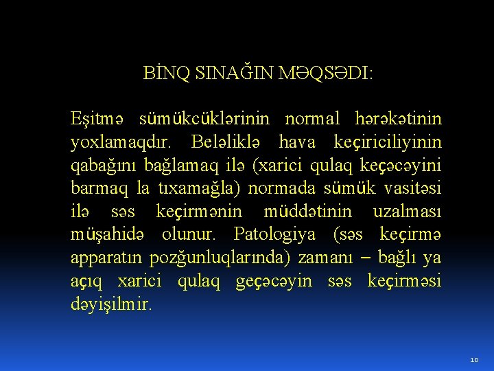 BİNQ SINAĞIN MƏQSƏDI: Eşitmə sümükcüklərinin normal hərəkətinin yoxlamaqdır. Beləliklə hava keçiriciliyinin qabağını bağlamaq ilə