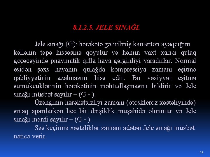 8. 1. 2. 5. JELE SINAĞI. Jele sınağı (G): hərəkətə gətirilmiş kamerton ayaqcığını kəllənin