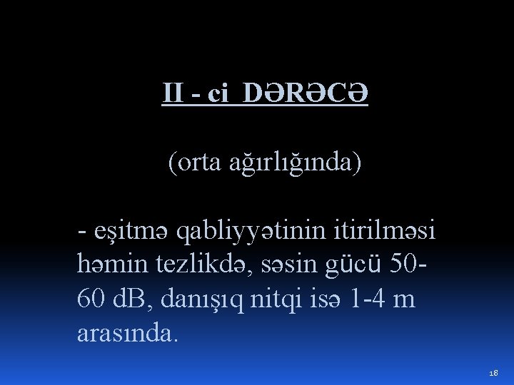 II - ci DƏRƏCƏ (orta ağırlığında) - eşitmə qabliyyətinin itirilməsi həmin tezlikdə, səsin gücü