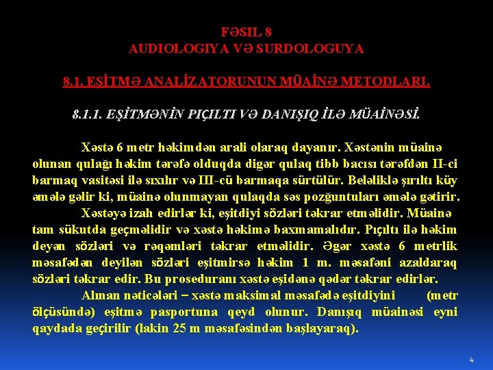 FƏSIL 8 AUDIOLOGIYA VƏ SURDOLOGUYA 8. 1. EŞİTMƏ ANALİZATORUNUN MÜAİNƏ METODLARI. 8. 1. 1.