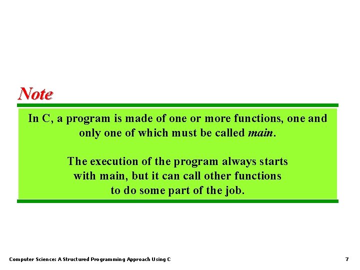 Note In C, a program is made of one or more functions, one and Note In C, a program is made of one or more functions, one and