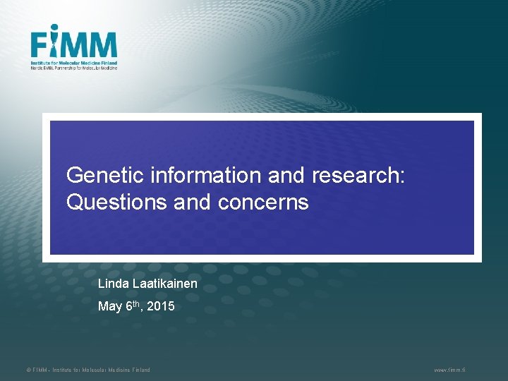 Genetic information and research: Questions and concerns Linda Laatikainen May 6 th, 2015 ©