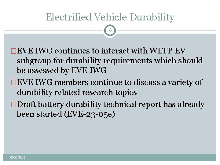 Electrified Vehicle Durability 6 �EVE IWG continues to interact with WLTP EV subgroup for